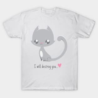 I will destroy you... T-Shirt